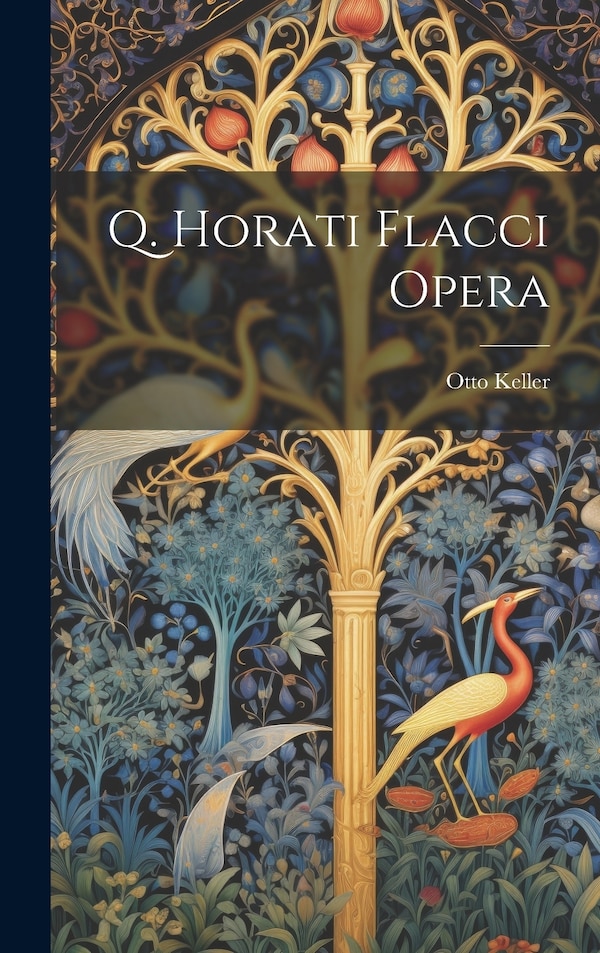 Q. Horati Flacci Opera by Otto Keller, Hardcover | Indigo Chapters
