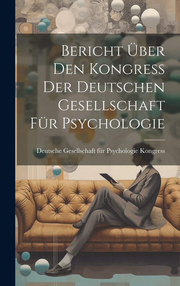 Bericht über den Kongress der Deutschen Gesellschaft für Psychologie by Gesellschaft für Psychologie Kongress, Hardcover | Indigo Chapters