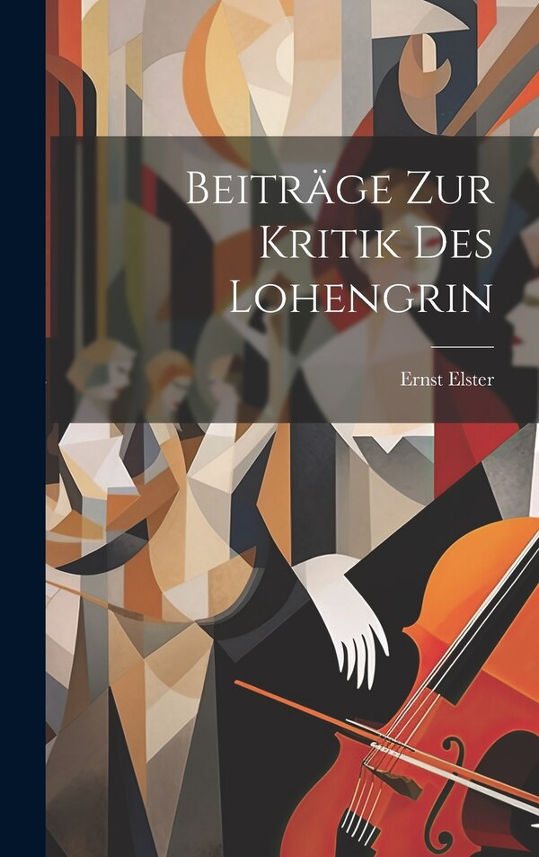 Beiträge zur Kritik des Lohengrin by Ernst Elster, Hardcover | Indigo Chapters