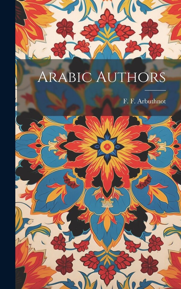 Arabic Authors by F F Arbuthnot, Hardcover | Indigo Chapters