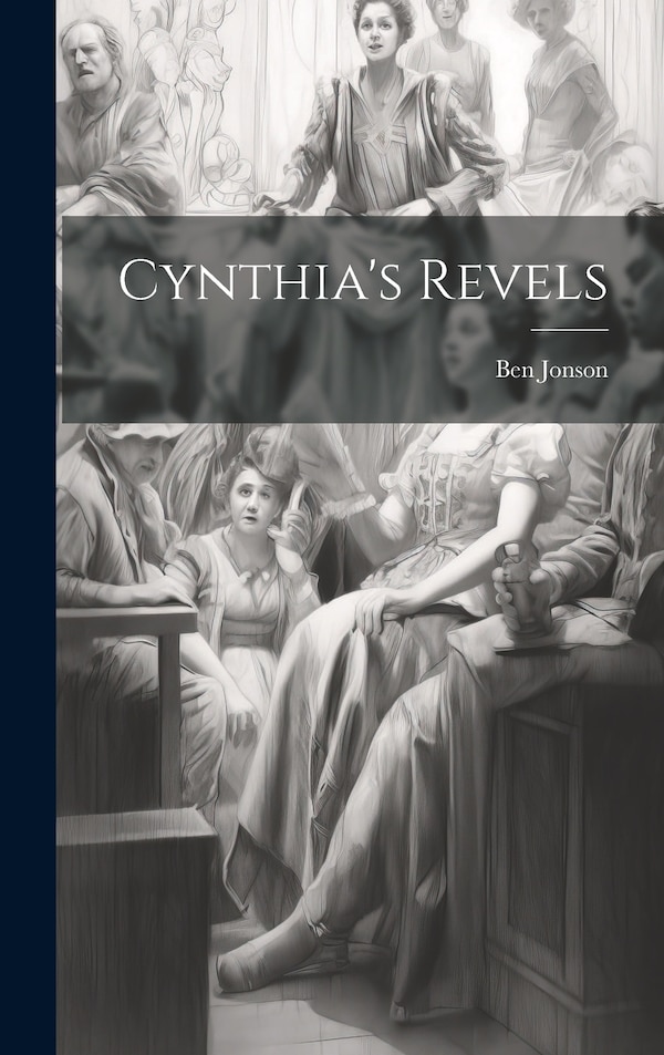Cynthia's Revels by Ben Jonson, Hardcover | Indigo Chapters
