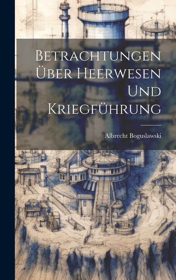 Betrachtungen über Heerwesen und Kriegführung by Albrecht Boguslawski, Hardcover | Indigo Chapters