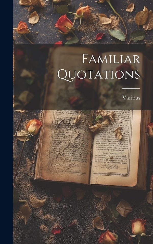Familiar Quotations by Various, Hardcover | Indigo Chapters