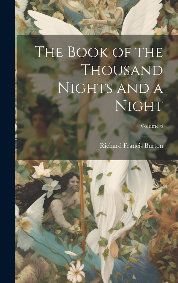 The Book of the Thousand Nights and a Night; Volume 6 by Richard Francis Burton, Hardcover | Indigo Chapters