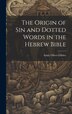 The Origin of Sin and Dotted Words in the Hebrew Bible by Emily Oliver Gibbes, Hardcover | Indigo Chapters