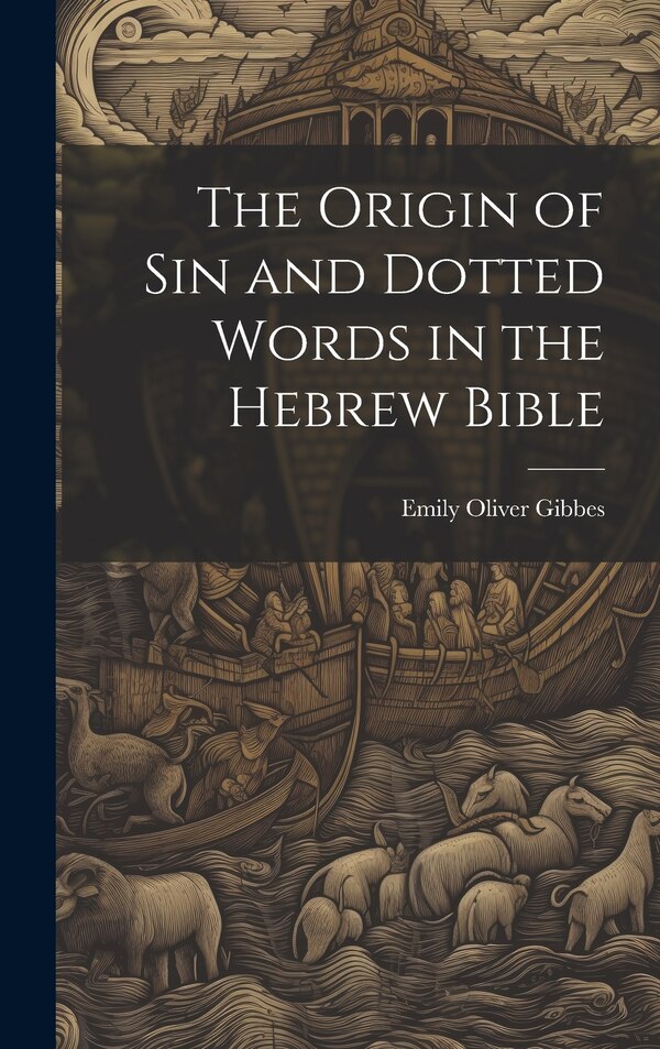 The Origin of Sin and Dotted Words in the Hebrew Bible by Emily Oliver Gibbes, Hardcover | Indigo Chapters