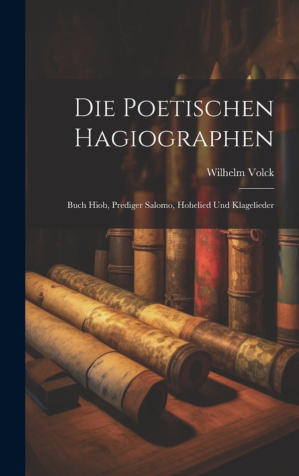 Die Poetischen Hagiographen by Wilhelm Volck, Hardcover | Indigo Chapters