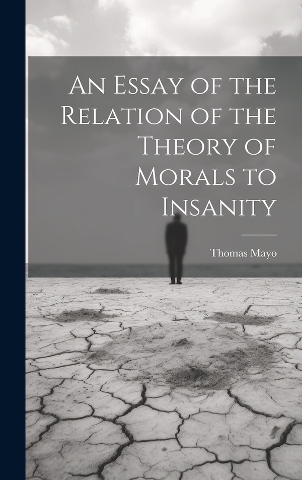 An Essay of the Relation of the Theory of Morals to Insanity by Mayo Thomas, Hardcover | Indigo Chapters