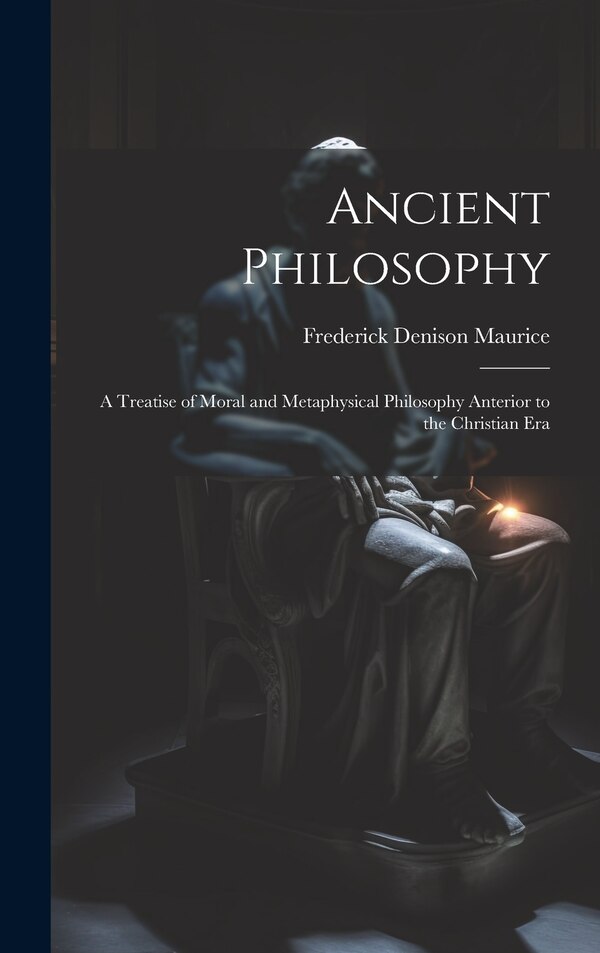 Ancient Philosophy by Frederick Denison Maurice, Hardcover | Indigo Chapters