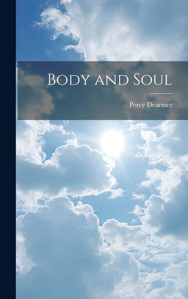 Body and Soul by Percy Dearmer, Hardcover | Indigo Chapters
