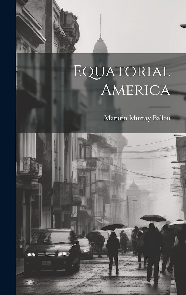 Equatorial America by Ballou Maturin Murray, Hardcover | Indigo Chapters