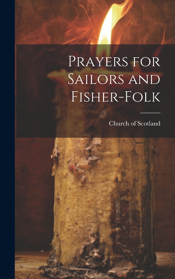 Prayers for Sailors and Fisher-Folk by Church Of Scotland, Hardcover | Indigo Chapters