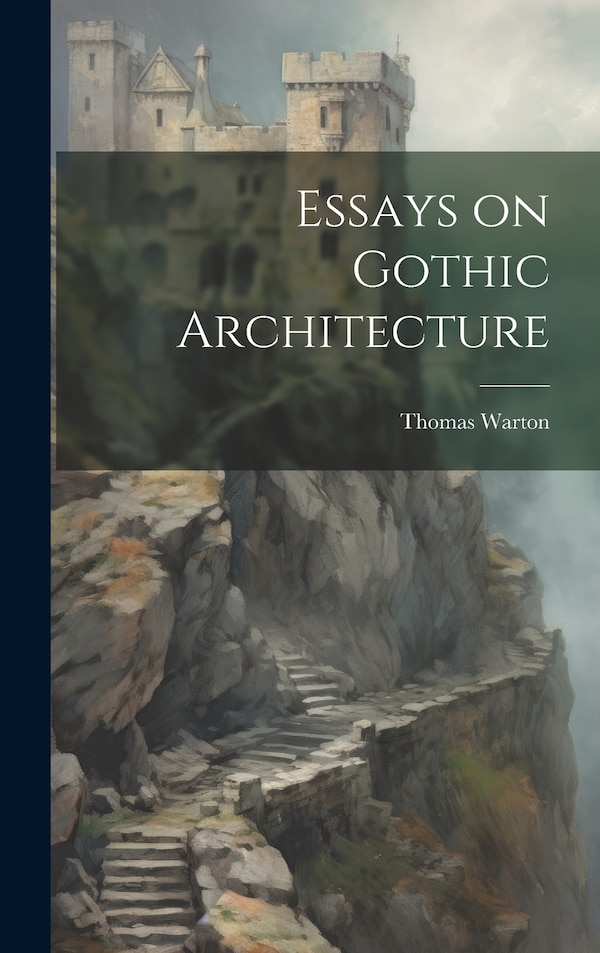 Essays on Gothic Architecture by Warton Thomas, Hardcover | Indigo Chapters