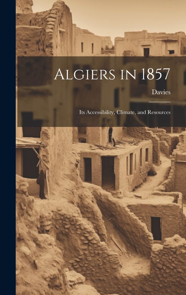 Algiers in 1857 by Davies, Hardcover | Indigo Chapters