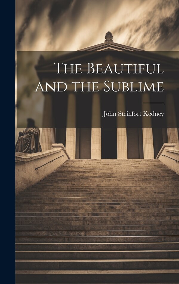 The Beautiful and the Sublime by Kedney John Steinfort, Hardcover | Indigo Chapters
