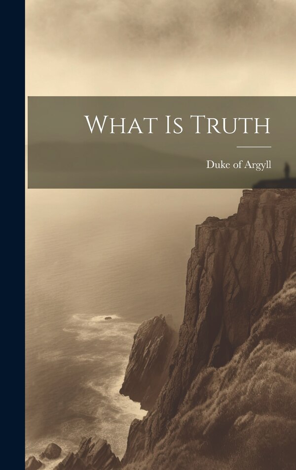 What is Truth by Duke of Argyll, Hardcover | Indigo Chapters
