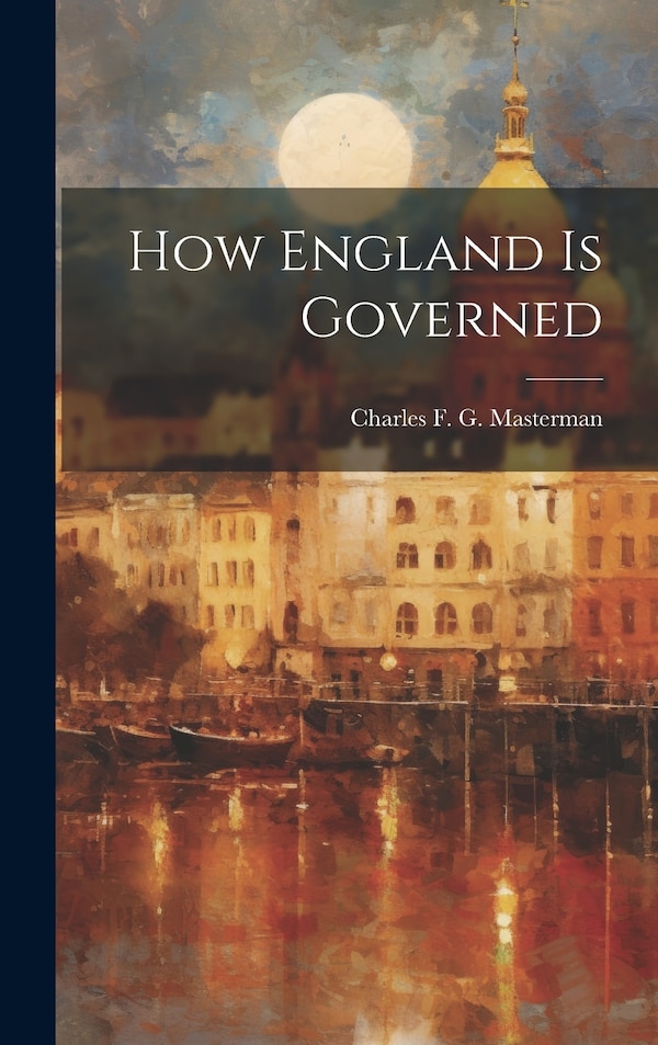 How England is Governed by Charles F G (Charles Frederick Gurn, Hardcover | Indigo Chapters