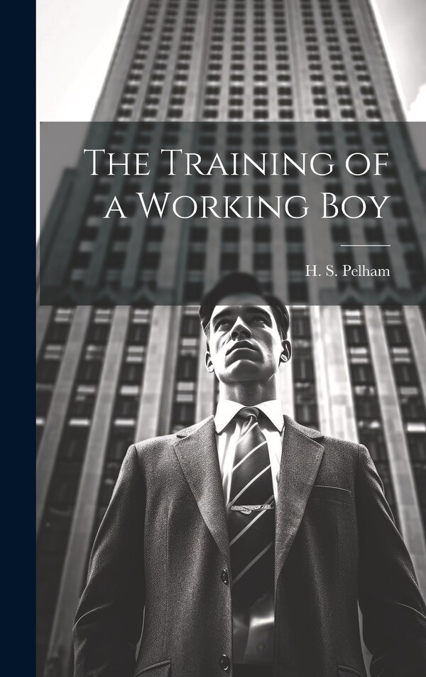 The Training of a Working Boy by H S Pelham, Hardcover | Indigo Chapters