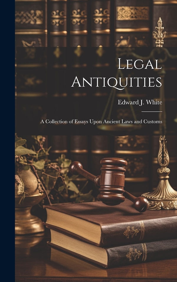 Legal Antiquities by White Edward J (Edward Joseph), Hardcover | Indigo Chapters