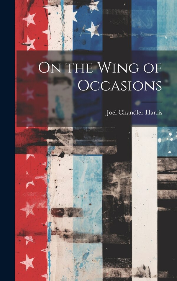 On the Wing of Occasions by Joel Chandler Harris, Hardcover | Indigo Chapters
