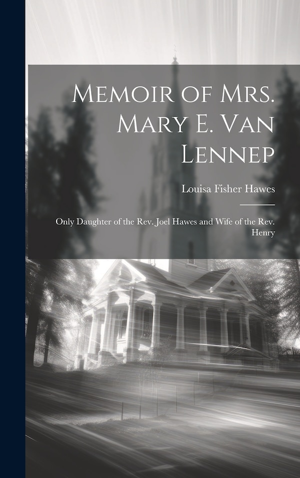 Memoir of Mrs. Mary E. Van Lennep by Hawes Louisa Fisher, Hardcover | Indigo Chapters