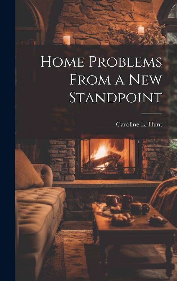Home Problems From a New Standpoint by Caroline L Hunt, Hardcover | Indigo Chapters