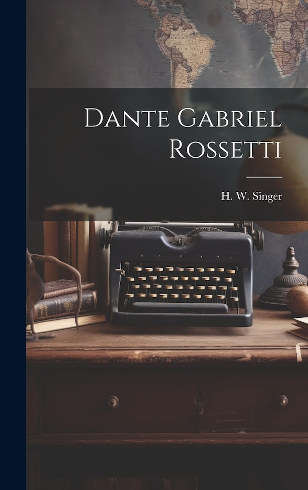 Dante Gabriel Rossetti by H W Singer, Hardcover | Indigo Chapters