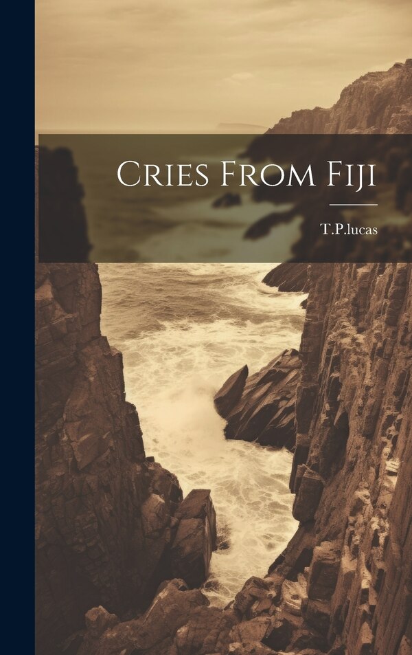 Cries From Fiji by T P Lucas, Hardcover | Indigo Chapters