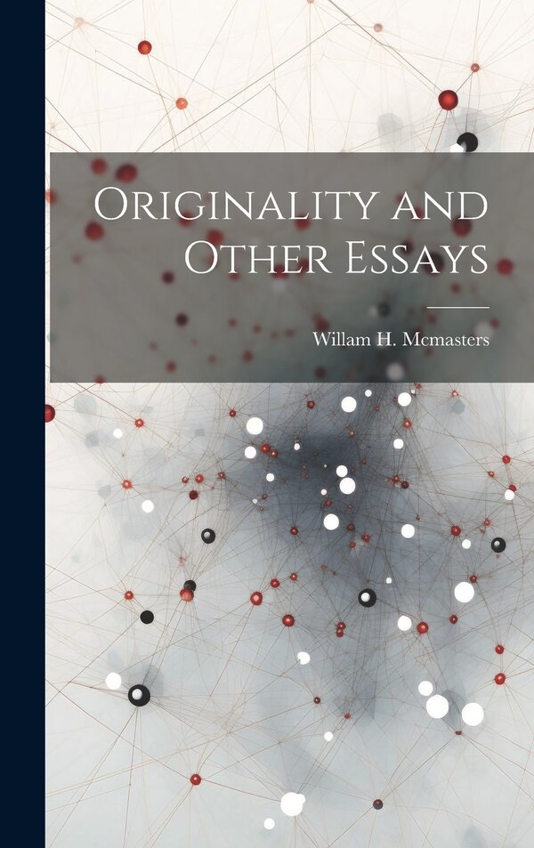 Originality and Other Essays by Willam H McMasters, Hardcover | Indigo Chapters