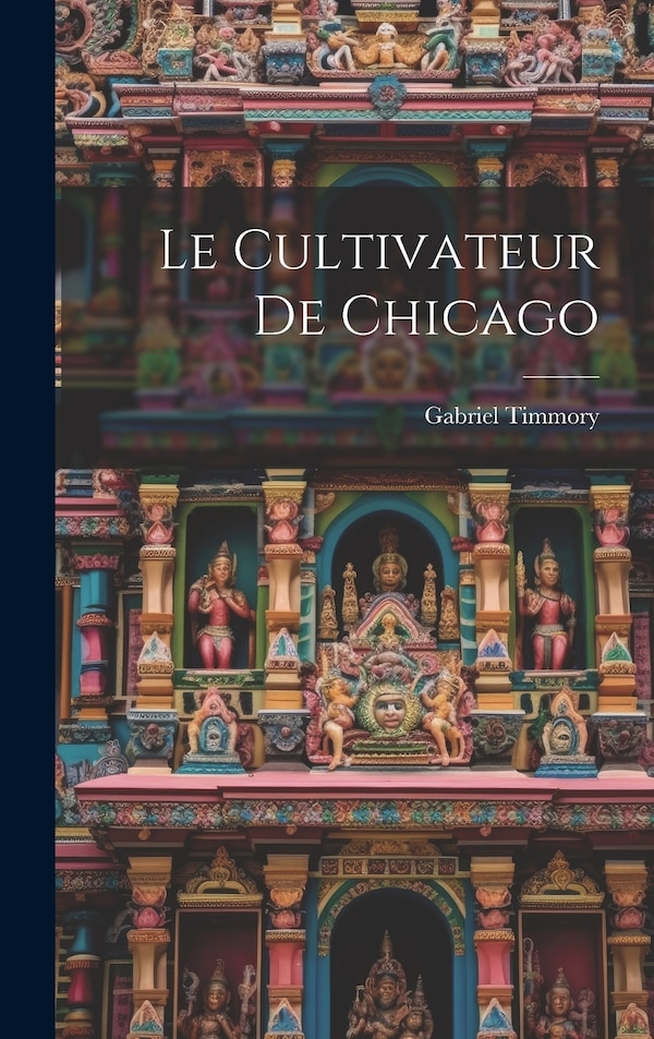 Le Cultivateur de Chicago by Gabriel Timmory, Hardcover | Indigo Chapters