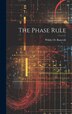 The Phase Rule by Wilder D Bancroft, Hardcover | Indigo Chapters