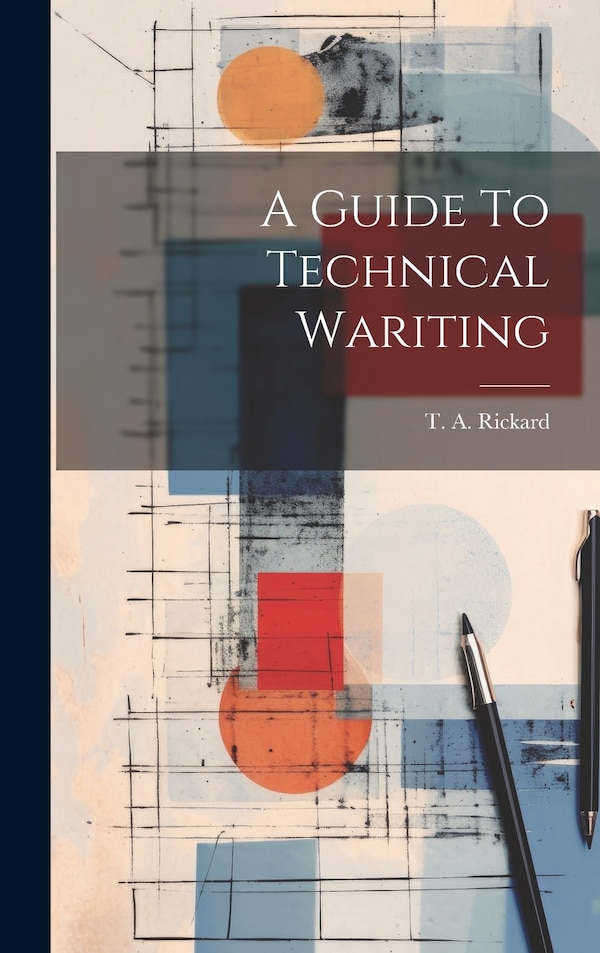 A Guide To Technical Wariting by T A Rickard, Hardcover | Indigo Chapters