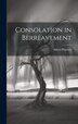 Consolation in Berreavement by Alfred Plumber, Hardcover | Indigo Chapters