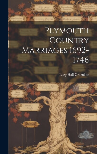 Plymouth Country Marriages 1692-1746 by Lucy Hall Greenlaw, Hardcover | Indigo Chapters
