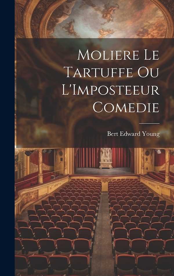 Moliere Le Tartuffe Ou L'Imposteeur Comedie by Bert Edward Young, Hardcover | Indigo Chapters