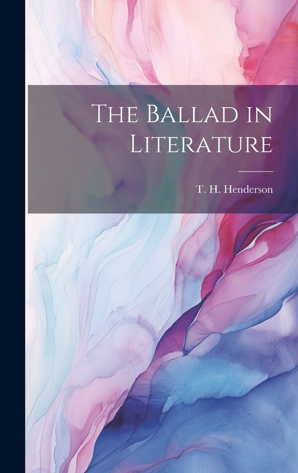The Ballad in Literature by T H Henderson, Hardcover | Indigo Chapters