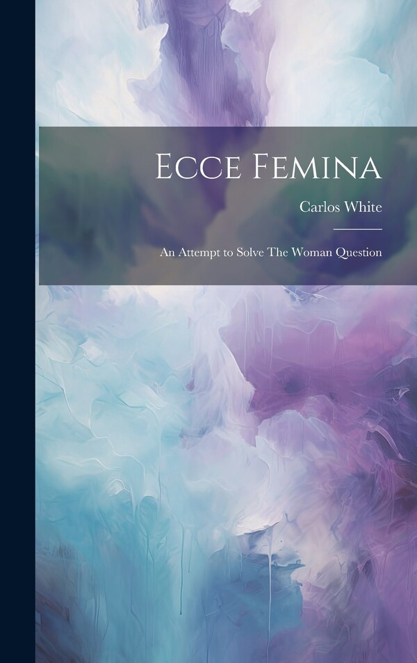 Ecce Femina by Carlos White, Hardcover | Indigo Chapters