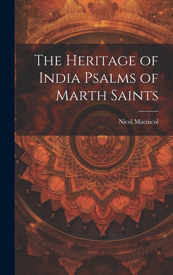 The Heritage of India Psalms of Marth Saints by Nicol Macnicol, Hardcover | Indigo Chapters
