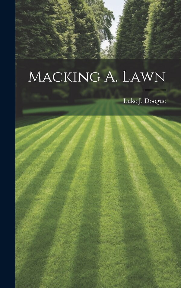 Macking A. Lawn by Luke J Doogue, Hardcover | Indigo Chapters