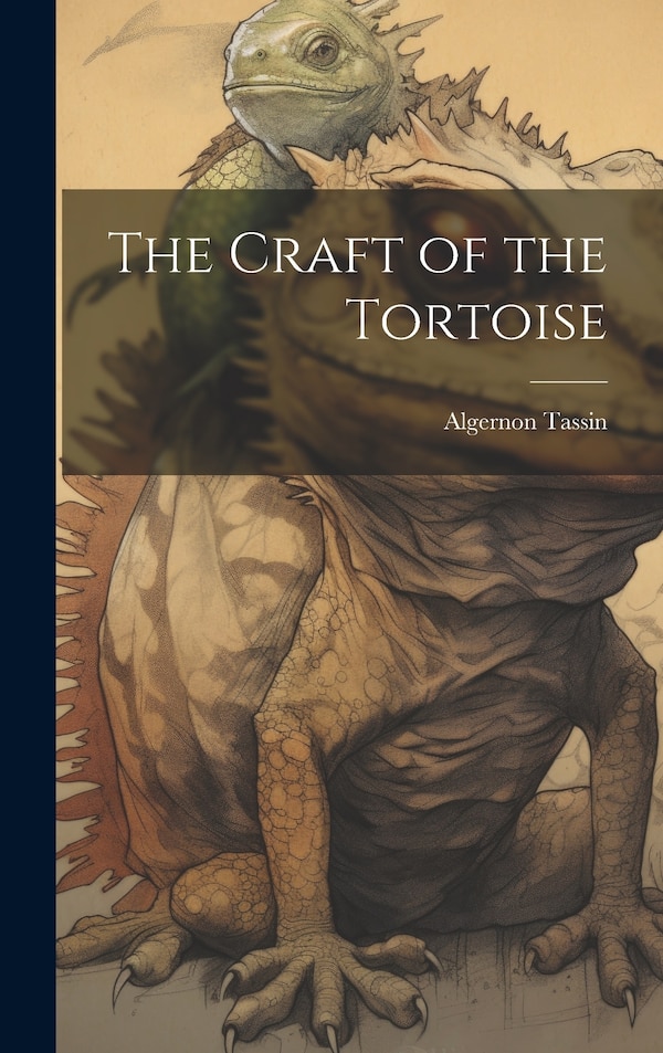 The Craft of the Tortoise by Algernon Tassin, Hardcover | Indigo Chapters