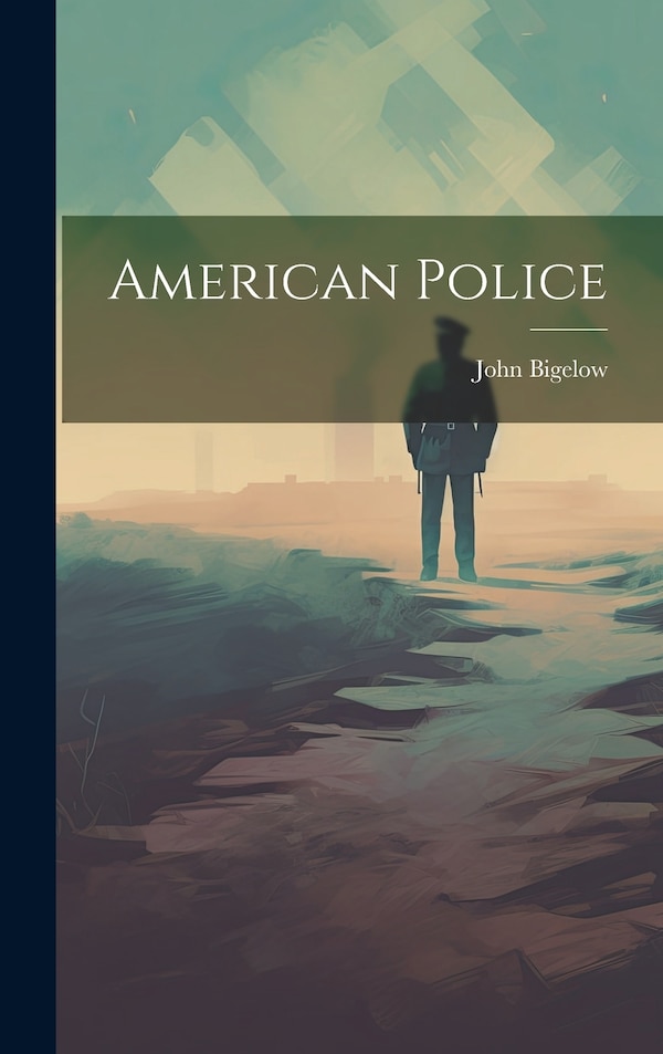 American Police by John Bigelow, Hardcover | Indigo Chapters