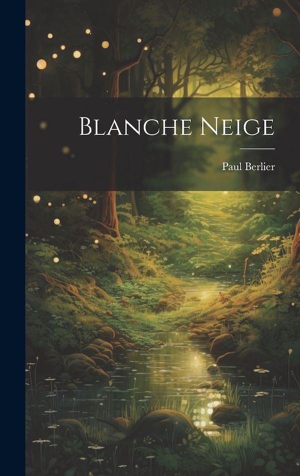 Blanche Neige by Paul Berlier, Hardcover | Indigo Chapters
