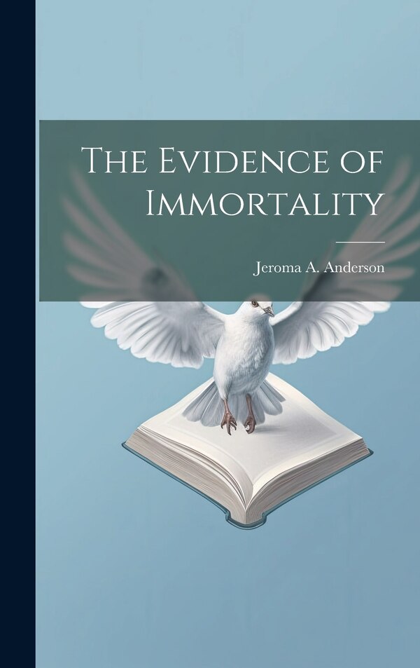 The Evidence of Immortality by Jeroma A Anderson, Hardcover | Indigo Chapters