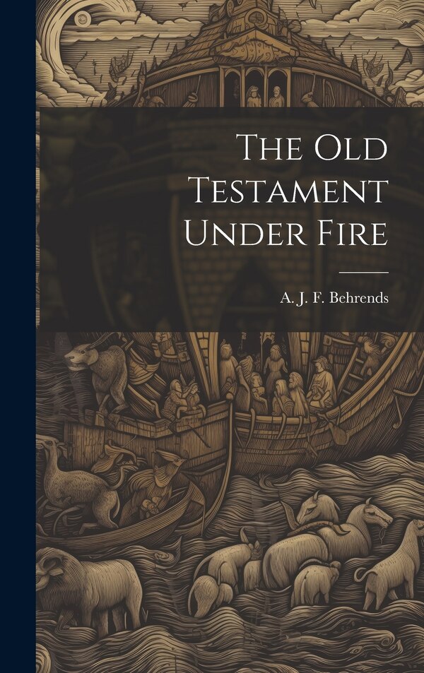 The old Testament Under Fire by A J F Behrends, Hardcover | Indigo Chapters