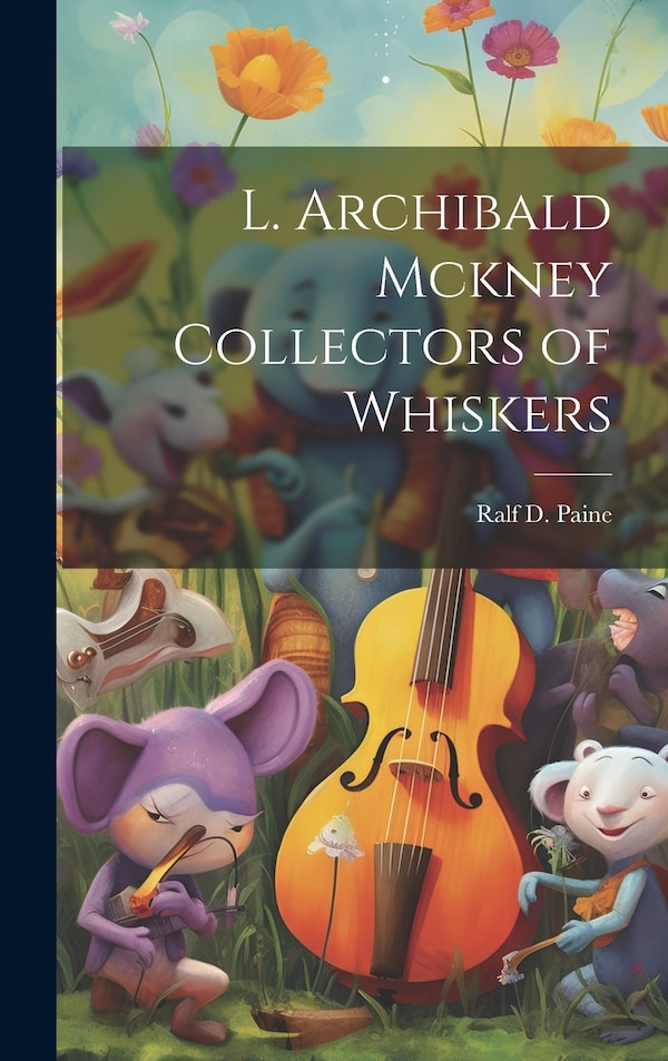 L. Archibald Mckney Collectors of Whiskers by Ralf D Paine, Hardcover | Indigo Chapters