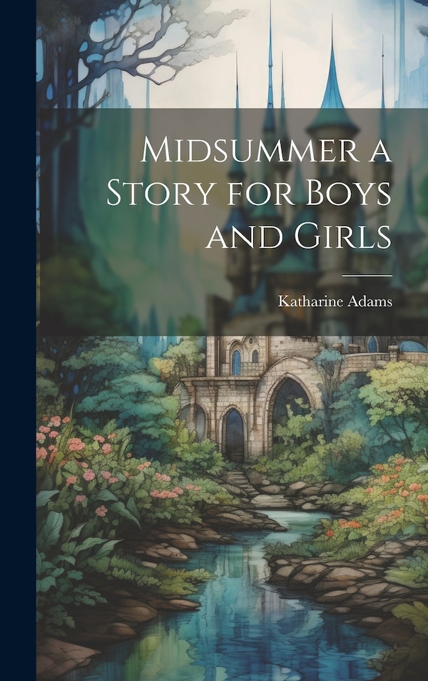 Midsummer a Story for Boys and Girls by Katharine Adams, Hardcover | Indigo Chapters