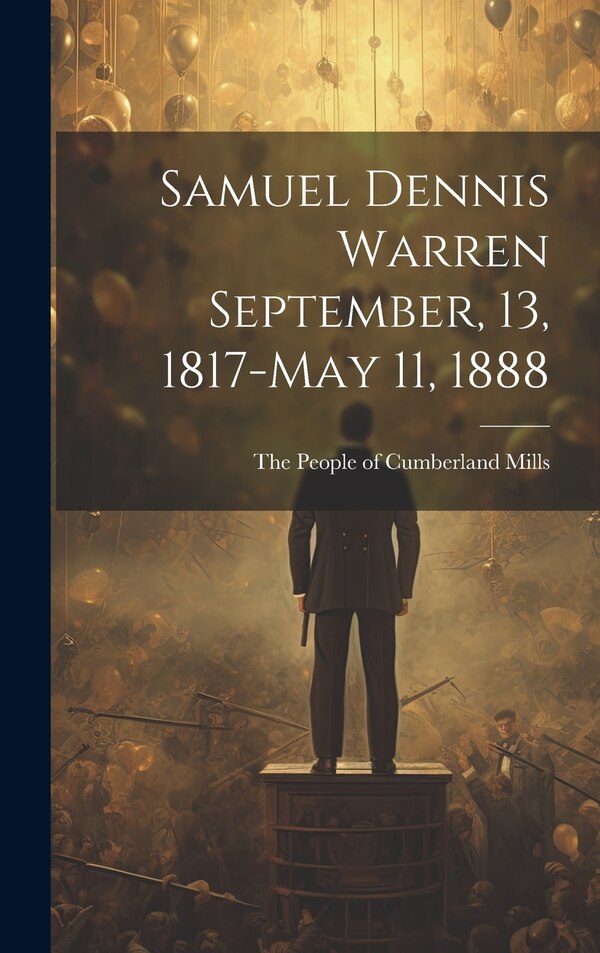 Samuel Dennis Warren September 13 1817-May 11 1888 by The People of Cumberland Mills, Hardcover | Indigo Chapters