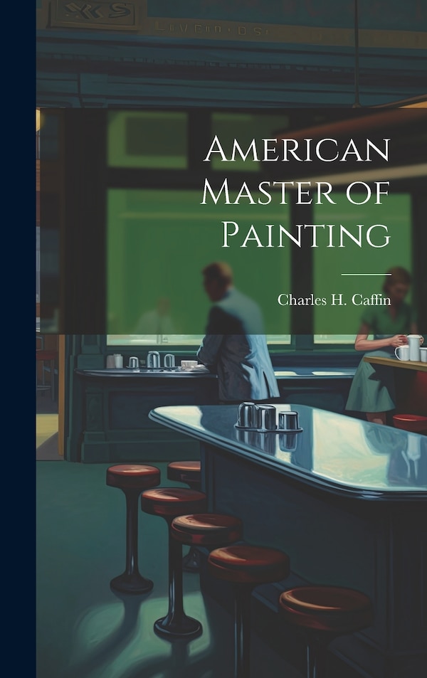 American Master of Painting by Charles H Caffin, Hardcover | Indigo Chapters