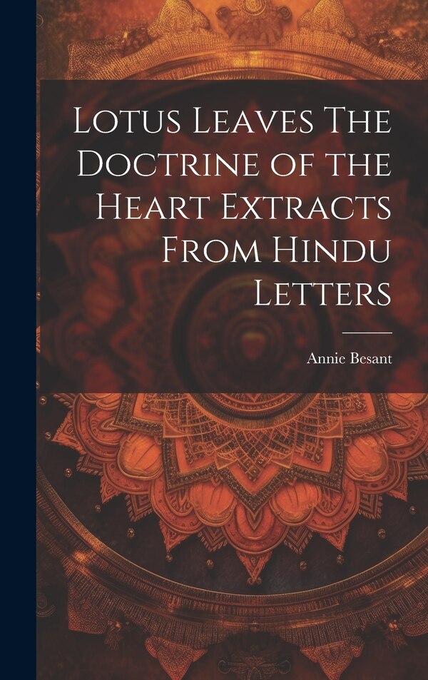 Lotus Leaves The Doctrine of the Heart Extracts From Hindu Letters by Annie Besant, Hardcover | Indigo Chapters