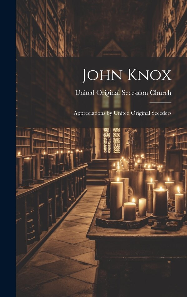 John Knox by United Original Secession Church, Hardcover | Indigo Chapters